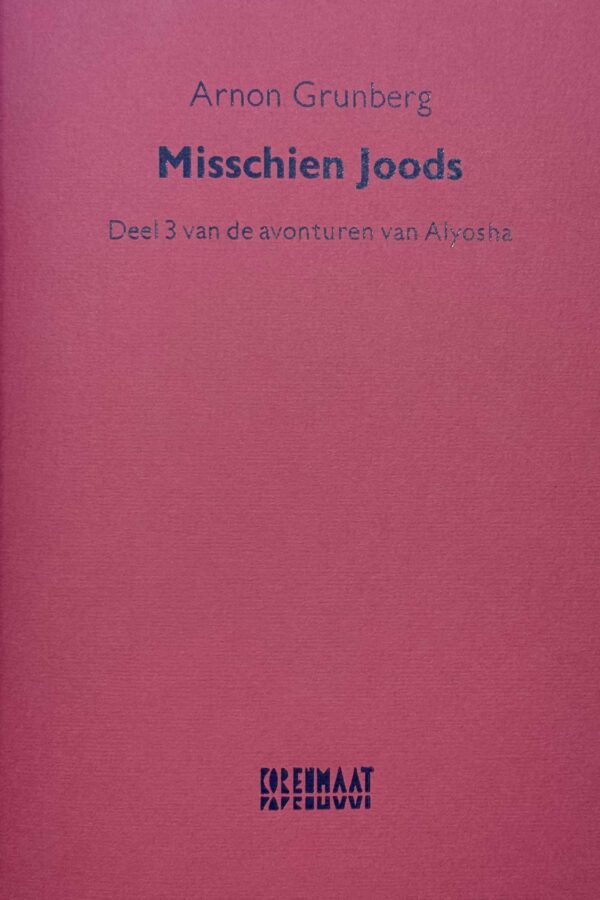 Arnon Grunberg: Misschien Joods. Deel 3 van de avonturen van Alyosha.